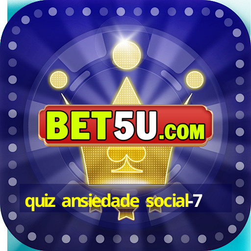 quiz ansiedade social